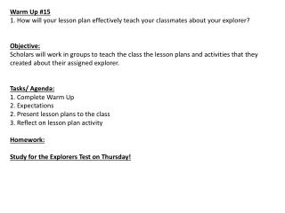 Warm Up #15 1. How will your lesson plan effectively teach your classmates about your explorer?