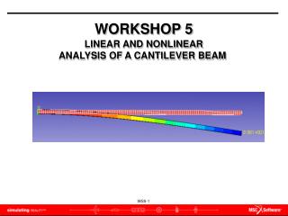 WORKSHOP 5 LINEAR AND NONLINEAR ANALYSIS OF A CANTILEVER BEAM
