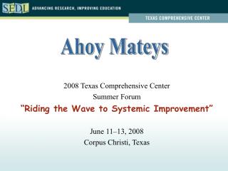 2008 Texas Comprehensive Center Summer Forum “Riding the Wave to Systemic Improvement”