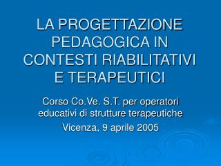 LA PROGETTAZIONE PEDAGOGICA IN CONTESTI RIABILITATIVI E TERAPEUTICI