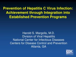 Harold S. Margolis, M.D. Division of Viral Hepatitis National Center for Infectious Diseases