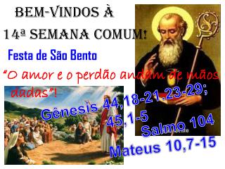 BEM-VINDOS À 14ª semana COMUM! Festa de São Bento “O amor e o perdão andam de mãos dadas”!