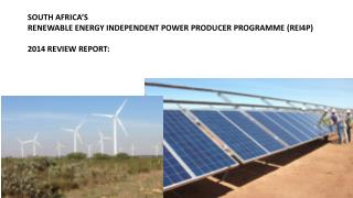 SOUTH AFRICA’S RENEWABLE ENERGY INDEPENDENT POWER PRODUCER PROGRAMME ( REI4P )