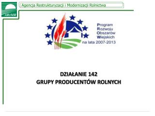 DZIAŁANIE 142 GRUPY PRODUCENTÓW ROLNYCH