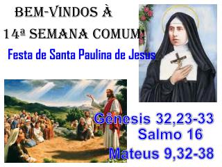 BEM-VINDOS À 14ª semana COMUM! Festa de Santa Paulina de Jesus