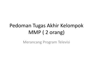 Pedoman Tugas Akhir Kelompok MMP ( 2 orang)