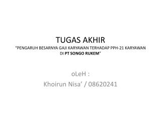 TUGAS AKHIR “ PENGARUH BESARNYA GAJI KARYAWAN TERHADAP PPH-21 KARYAWAN DI PT SONGO RUKEM ”