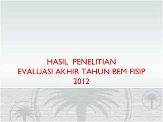 HASIL PENELITIAN EVALUASI AKHIR TAHUN BEM FISIP 2012