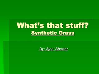 What’s that stuff? Synthetic Grass