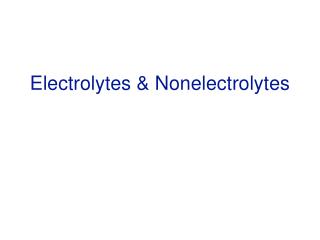 Electrolytes &amp; Nonelectrolytes