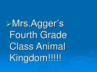 Mrs.Agger’s Fourth Grade Class Animal Kingdom!!!!!