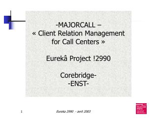 -MAJORCALL – « Client Relation Management for Call Centers » Eurekâ Project !2990 Corebridge-