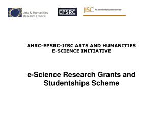 AHRC-EPSRC-JISC ARTS AND HUMANITIES E-SCIENCE INITIATIVE