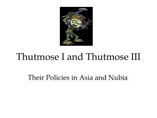 Thutmose I and Thutmose III