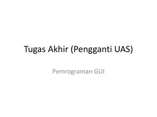 Tugas Akhir ( Pengganti UAS)