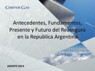 Antecedentes, Fundamentos, Presente y Futuro del Reaseguro en la Republica Argentina