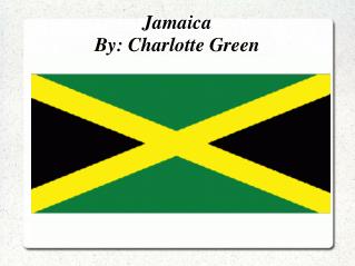 Jamaica By: Charlotte Green
