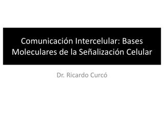 Comunicación Intercelular: Bases Moleculares de la Señalización Celular