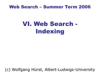 Web Search – Summer Term 2006 VI. Web Search - Indexing