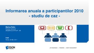 Informarea anuala a participantilor 2010 - studiu de caz -