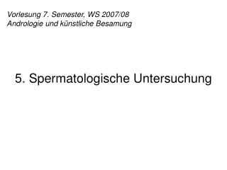 Vorlesung 7. Semester, WS 2007/08 Andrologie und künstliche Besamung