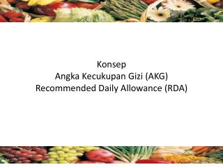 Konsep Angka Kecukupan Gizi (AKG) Recommended Daily Allowance (RDA)