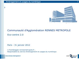 Eco-centre 2.0 Paris - 31 janvier 2012 n.friant@agglo-rennesmetropole.fr ,