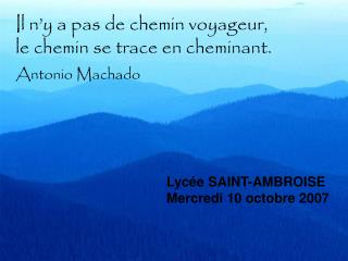 Il n’y a pas de chemin voyageur, le chemin se trace en cheminant. Antonio Machado