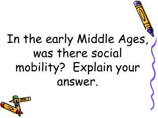In the early Middle Ages, was there social mobility? Explain your answer.
