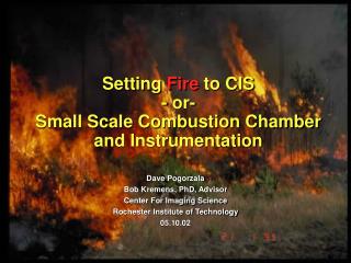 Setting Fire to CIS - or- Small Scale Combustion Chamber and Instrumentation