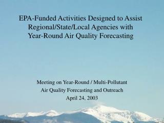 Meeting on Year-Round / Multi-Pollutant Air Quality Forecasting and Outreach April 24, 2003
