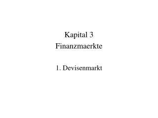 Kapital 3 Finanzmaerkte 1. Devisenmarkt