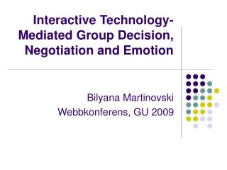 Interactive Technology-Mediated Group Decision, Negotiation and Emotion