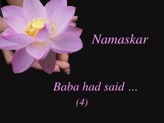Namaskar Baba had said … (4)