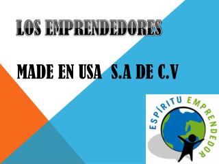 LOS EMPRENDEDORES Made en usa s.a de c.v