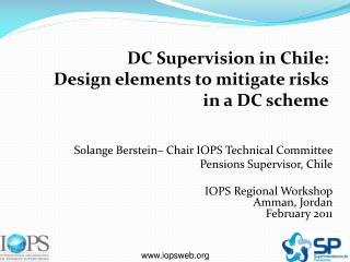 Solange Berstein– Chair IOPS Technical Committee Pensions Supervisor, Chile IOPS Regional Workshop