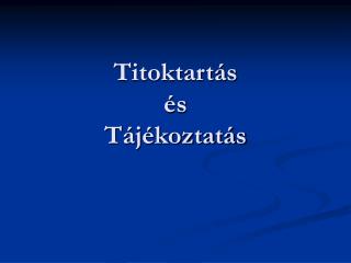 Titoktartás és Tájékoztatás