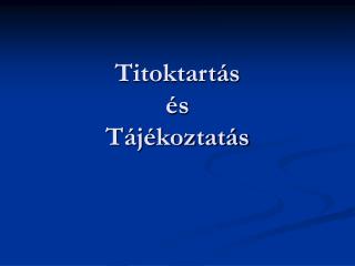 Titoktartás és Tájékoztatás