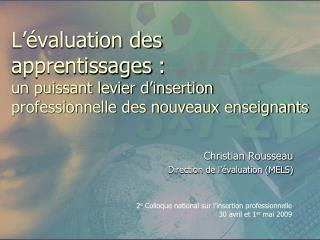 Christian Rousseau Direction de l’évaluation (MELS)