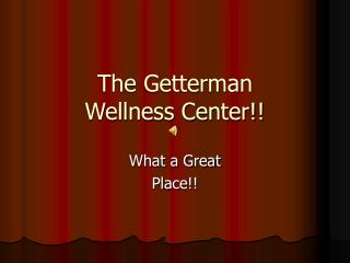 The Getterman Wellness Center!!
