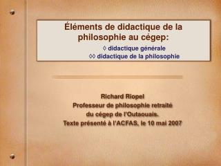 Richard Riopel Professeur de philosophie retraité du cégep de l’Outaouais.