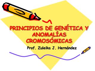 PRINCIPIOS DE GENÉTICA Y ANOMALÍAS CROMOSÓMICAS