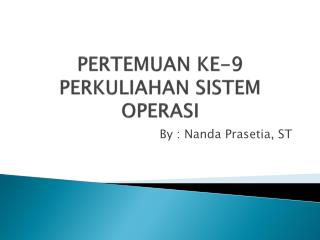 PERTEMUAN KE-9 PERKULIAHAN SISTEM OPERASI