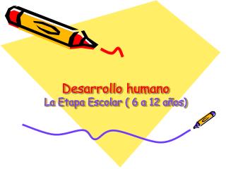 Desarrollo humano La Etapa Escolar ( 6 a 12 años)