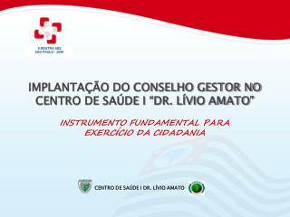 IMPLANTAÇÃO DO CONSELHO GESTOR NO CENTRO DE SAÚDE I “DR. LÍVIO AMATO”