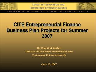 CITE Entrepreneurial Finance Business Plan Projects for Summer 2007