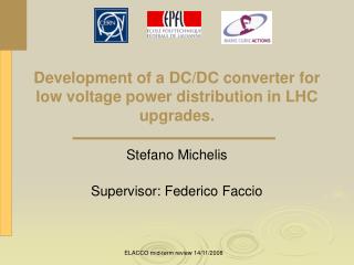 Development of a DC/DC converter for low voltage power distribution in LHC upgrades.