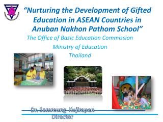 “Nurturing the Development of Gifted Education in ASEAN Countries in Anuban Nakhon Pathom School”