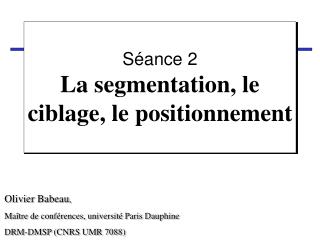 Séance 2 La segmentation, le ciblage, le positionnement