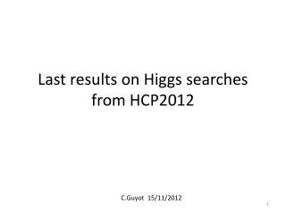 Last results on Higgs searches from HCP2012
